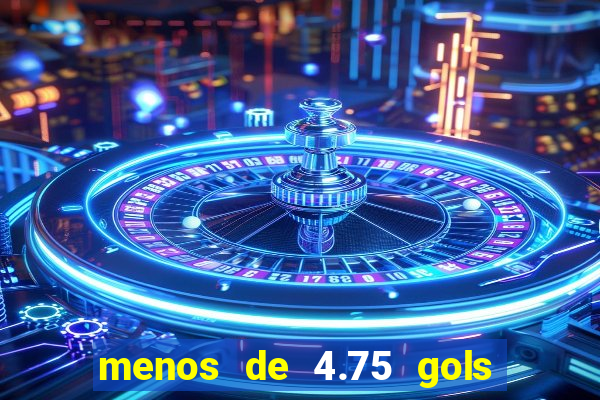 menos de 4.75 gols o que significa